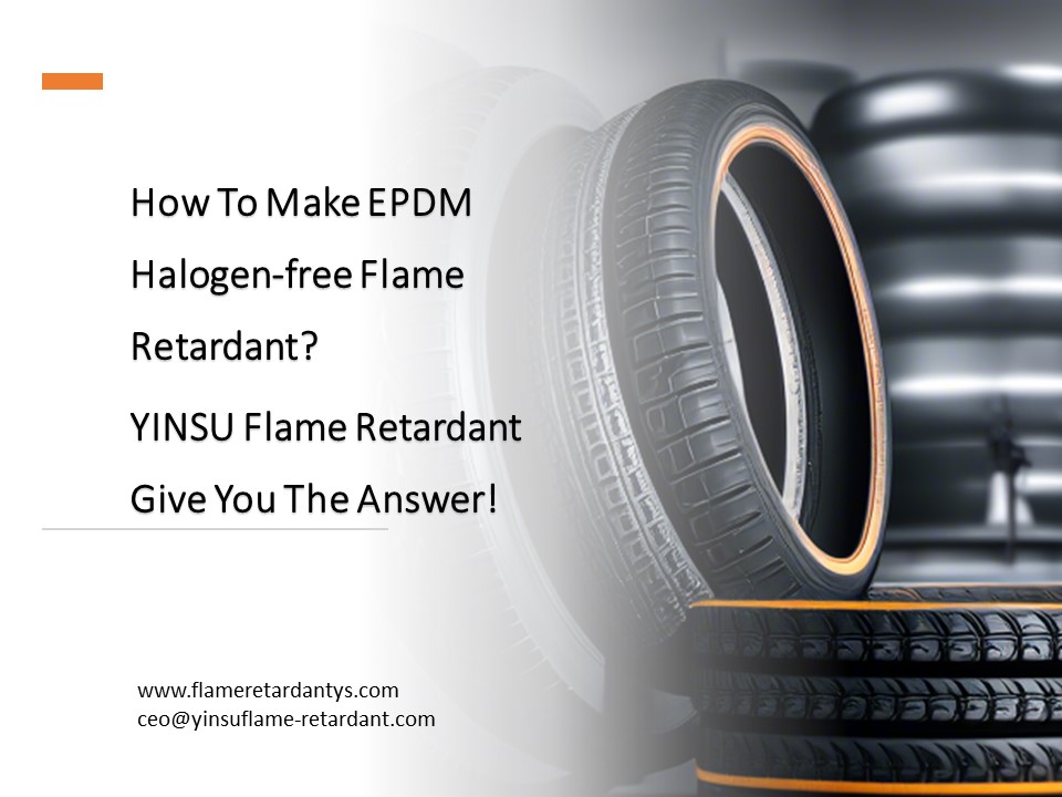 Как сделать огнезащитный материал из EPDM, не содержащий галогенов? Огнезащитный состав YINSU даст вам ответ!